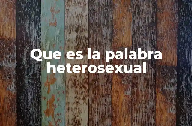 Que es la Palabra Heterosexual 2 La heterosexualidad en el contexto de la diversidad sexual