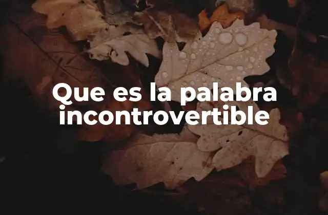 Que es la Palabra Incontrovertible
