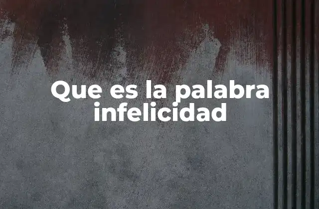 Que es la Palabra Infelicidad
