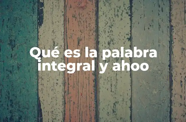 Qué es la Palabra Integral y Ahoo