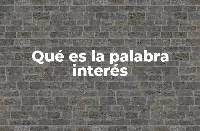 Qué es la Palabra Interés