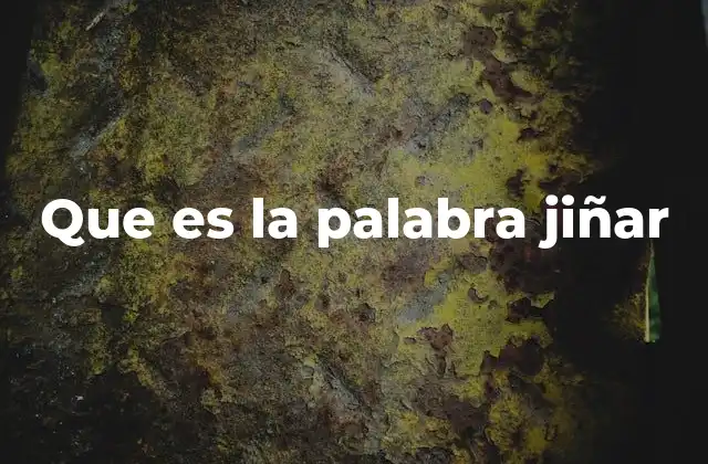 Que es la Palabra Jiñar