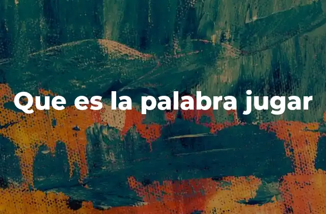 Que es la Palabra Jugar