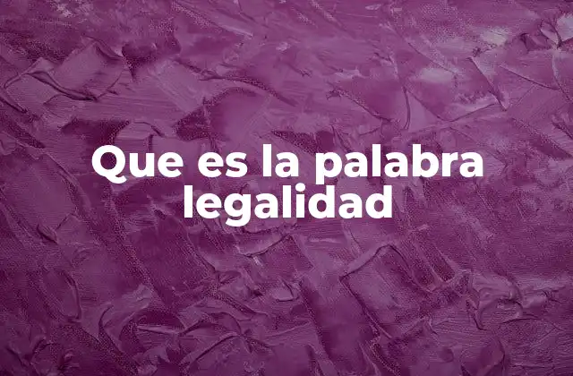 Que es la Palabra Legalidad
