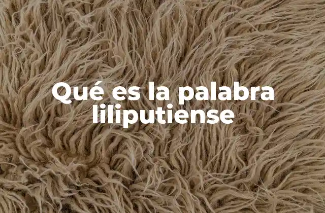 Qué es la Palabra Liliputiense