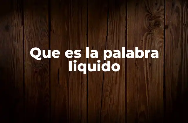 Que es la Palabra Liquido