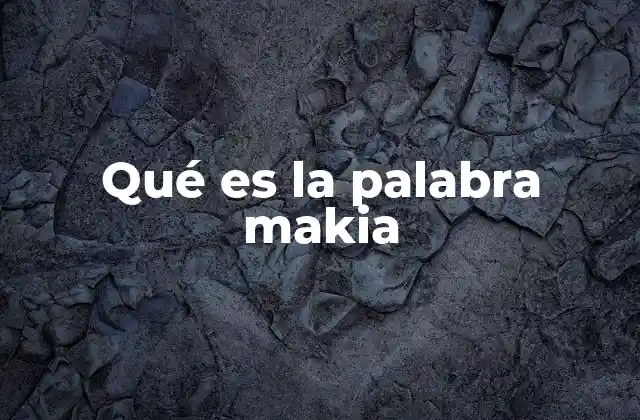 Qué es la Palabra Makia