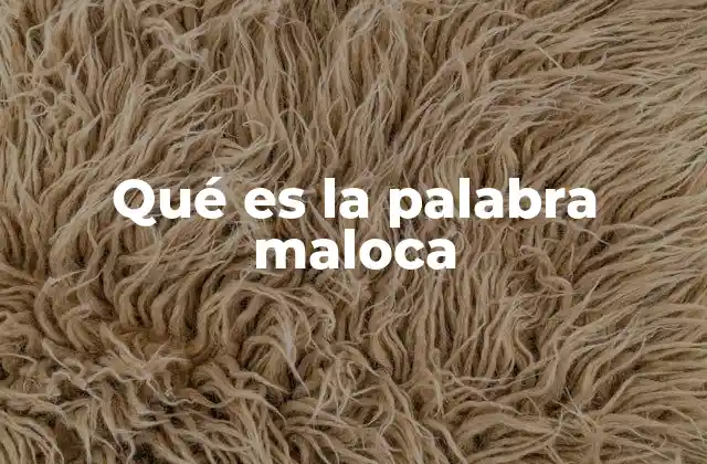 Qué es la Palabra Maloca