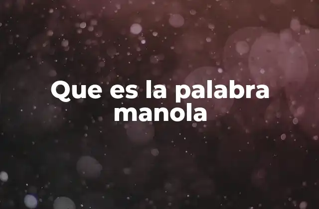 Que es la Palabra Manola