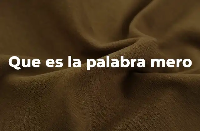 Que es la Palabra Mero
