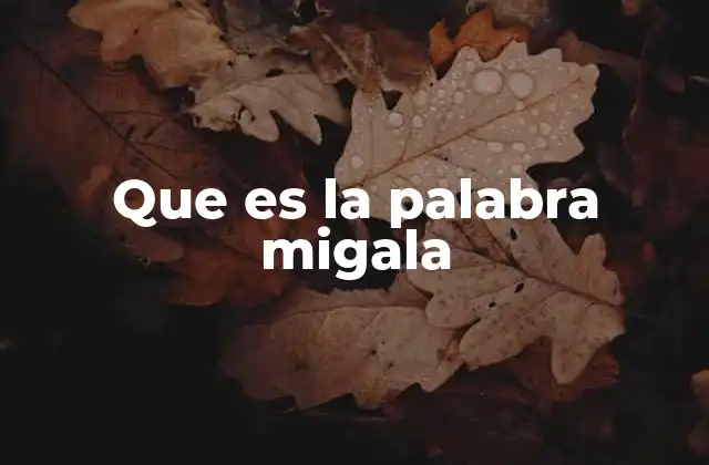 Que es la Palabra Migala