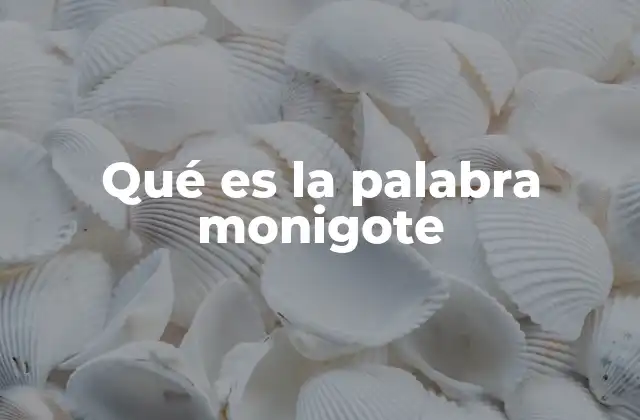 Qué es la Palabra Monigote