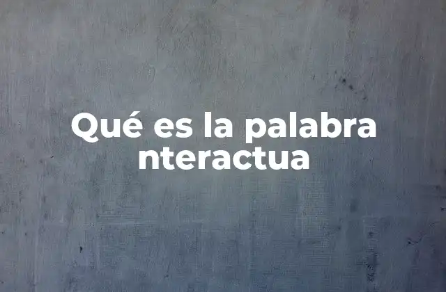 Qué es la Palabra Nteractua