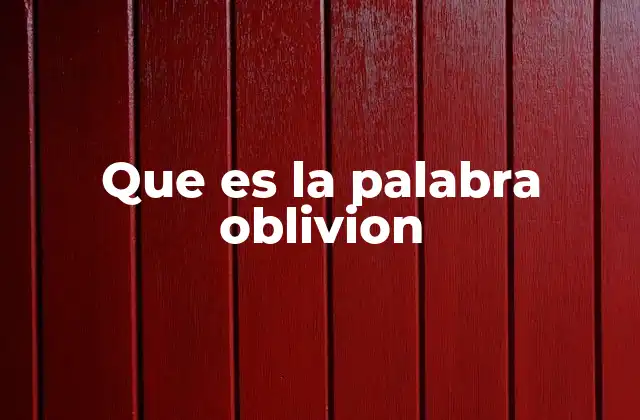 Que es la Palabra Oblivion