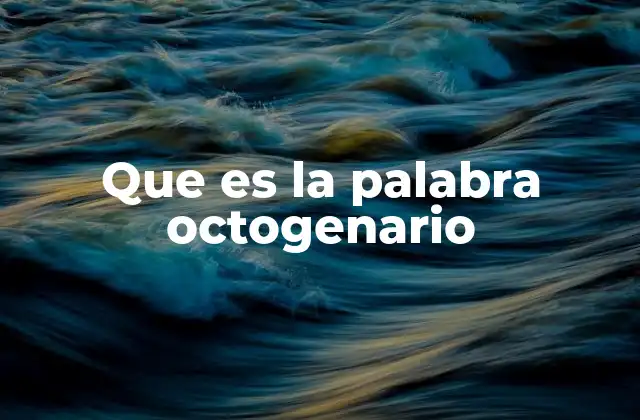 Que es la Palabra Octogenario