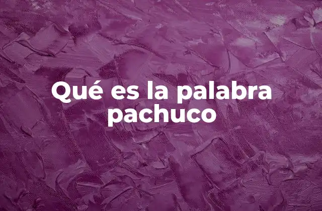 Qué es la Palabra Pachuco