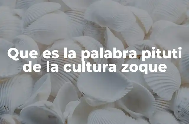 Que es la Palabra Pituti de la Cultura Zoque