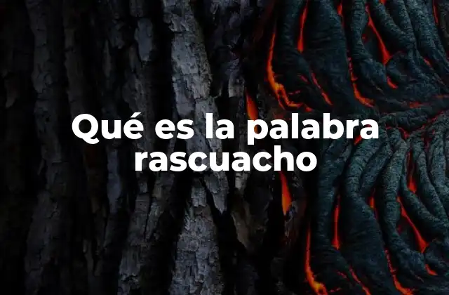 Qué es la Palabra Rascuacho