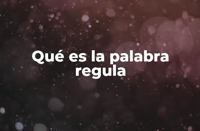 Qué es la Palabra Regula