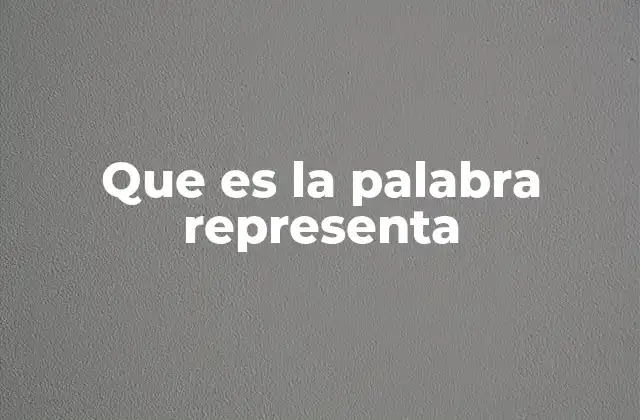 Que es la Palabra Representa