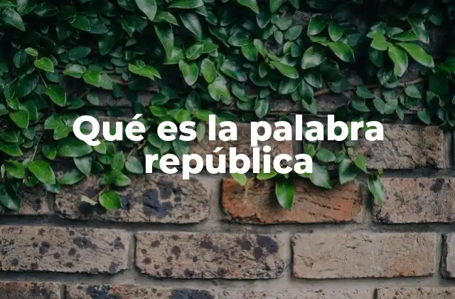 Qué es la Palabra República