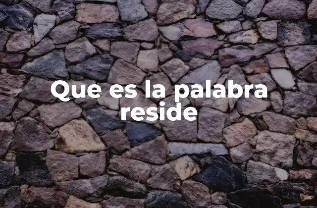 Que es la Palabra Reside