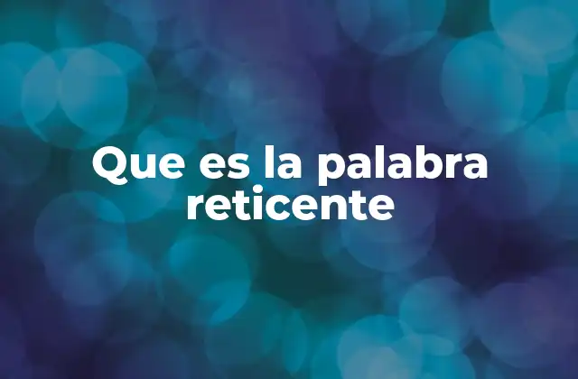 Que es la Palabra Reticente
