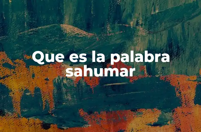 Que es la Palabra Sahumar