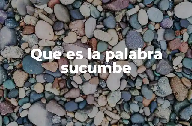 Que es la Palabra Sucumbe