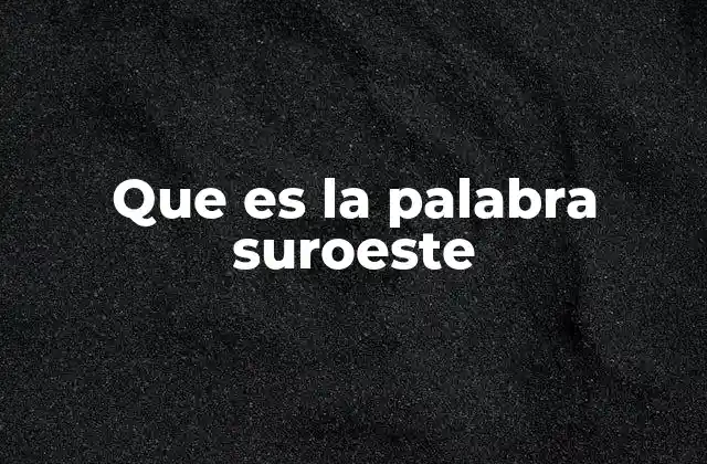Que es la Palabra Suroeste