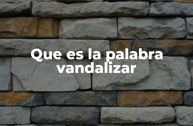 Que es la Palabra Vandalizar