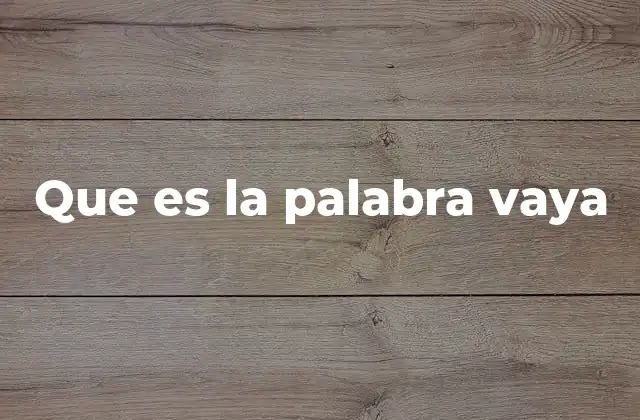 Que es la Palabra Vaya