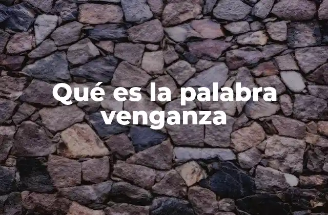 Qué es la Palabra Venganza