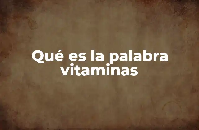 Qué es la Palabra Vitaminas