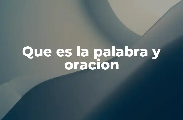 Que es la Palabra y Oracion
