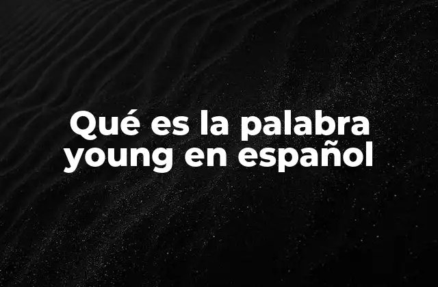 Qué es la Palabra Young en Español