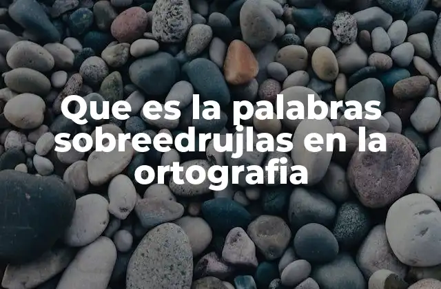 Que es la Palabras Sobreedrujlas en la Ortografia