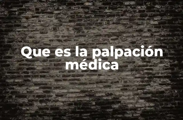Cómo se realiza la palpación médica