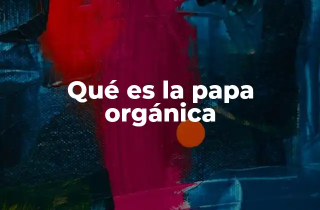 Qué es la Papa Orgánica