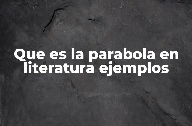 Que es la Parabola en Literatura Ejemplos