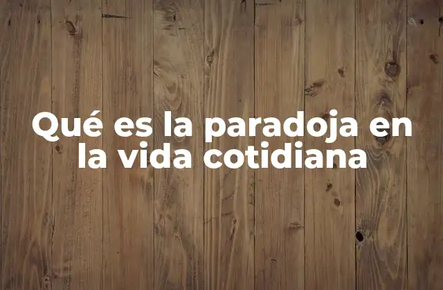 Qué es la Paradoja en la Vida Cotidiana