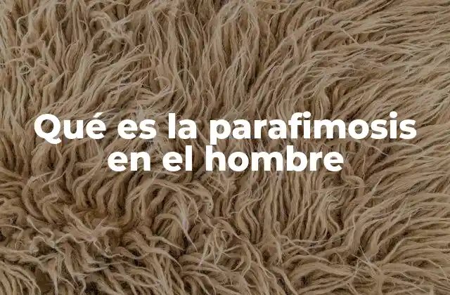 Qué es la Parafimosis en el Hombre