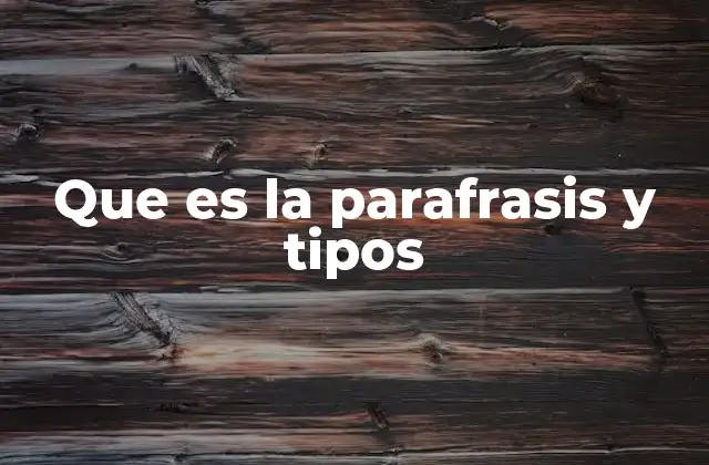 Que es la Parafrasis y Tipos