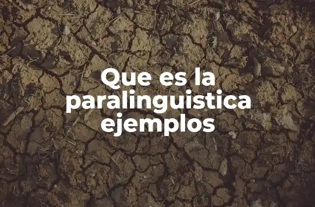 Que es la Paralinguistica Ejemplos