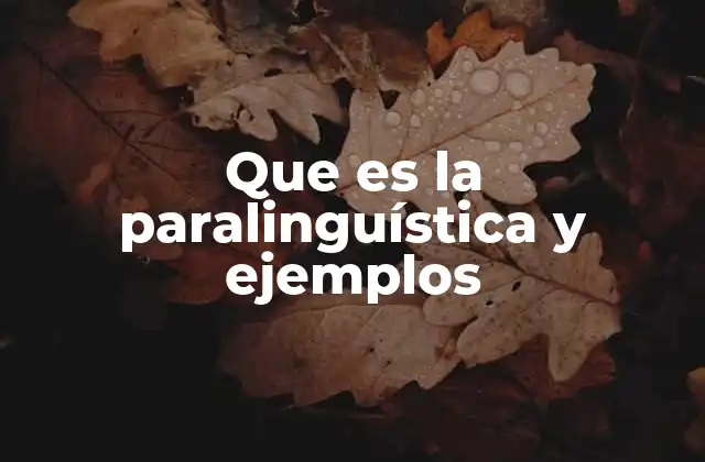 Que es la Paralinguística y Ejemplos