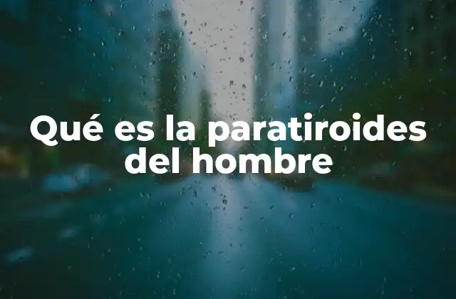 Qué es la Paratiroides Del Hombre
