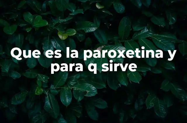 Que es la Paroxetina y para Q Sirve