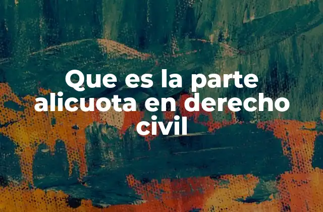 Que es la Parte Alicuota en Derecho Civil