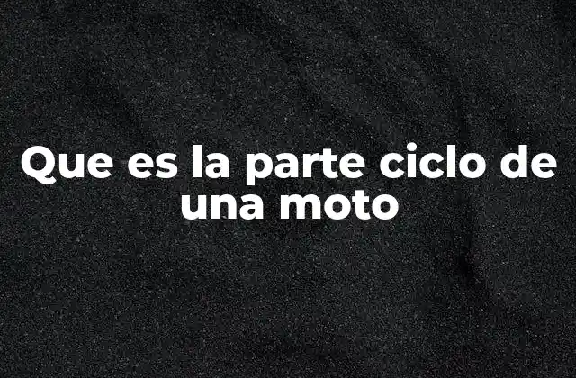 Que es la Parte Ciclo de una Moto
