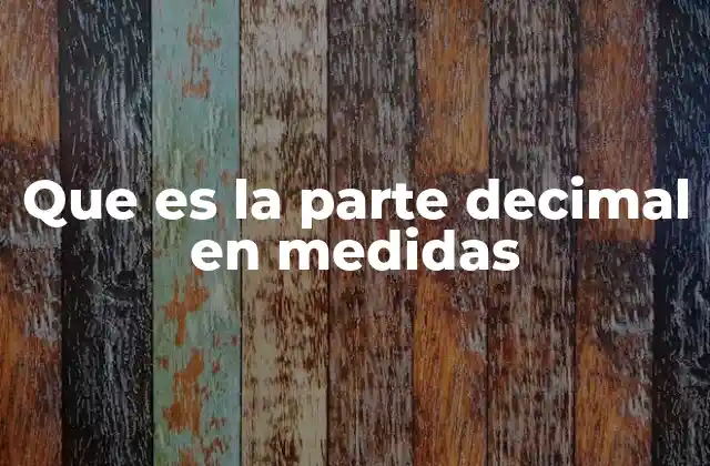 Que es la Parte Decimal en Medidas